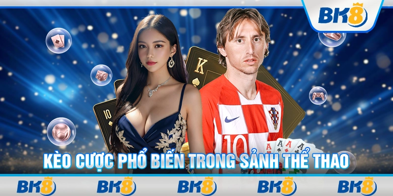 Kèo cược phổ biến trong sảnh thể thao